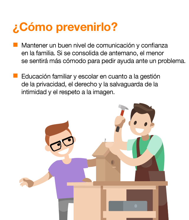 Mantener un buen nivel de comunicación y confianza en la familia. Si se consolida de antemano, el menor se sentirá más cómodo para pedir ayuda ante un problema. Educación familiar y escolar en cuanto a la gestión de la privacidad, el derecho y la salvaguarda de la intimidad y el respeto a la imagen. Sensibilizarles sobre ese tipo de conductas y sus consecuencias en casa (castigos) y en la escuela (sanciones) o incluso penales (delitos). Enseñar a los menores que la información que circula en internet no siempre es cierta. Por ejemplo, encontrar una noticia falsa y compartirla con el menor ayuda a crear un pensamiento crítico. Conocer el entorno digital y educar en competencias digitales. No es una cuestión de edad, todo el mundo debe formarse, conocer y estar actualizado sobre los riesgos, las herramientas de protección y las buenas prácticas de uso (configurar las opciones de privacidad, poner contraseñas seguras…) Establecer reglas, límites y horarios sobre el uso de internet. Colaborar con el colegio y promover las actividades educativas como medida de prevención ante estos nuevos problemas del entorno digital.